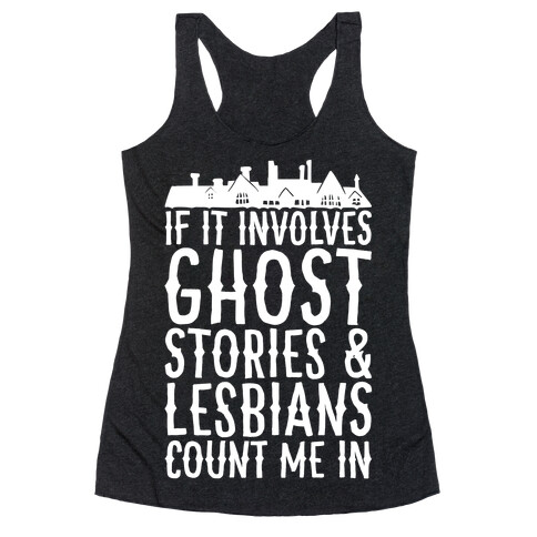 If It Involves Ghost Stories and Lesbians Count Me In Parody White Print Racerback Tank Top