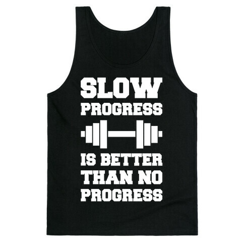 Slow Progress Is Better Than No Progress Tank Top