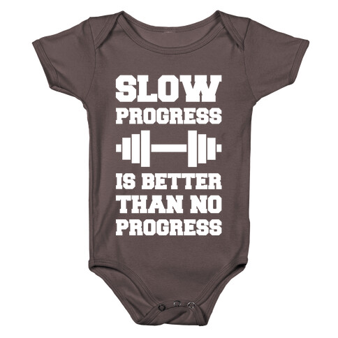Slow Progress Is Better Than No Progress Baby One-Piece