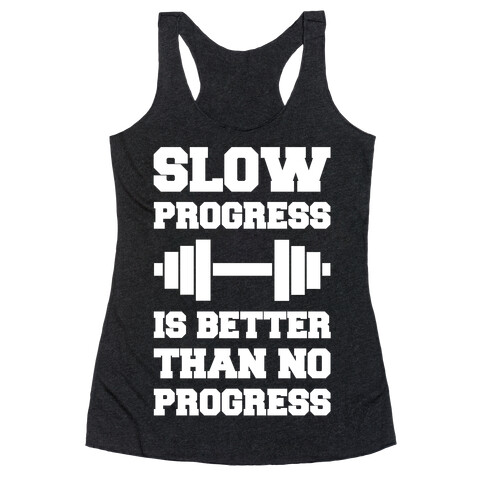 Slow Progress Is Better Than No Progress Racerback Tank Top