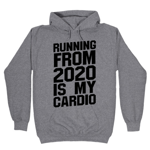 Running From 2020 Is My Cardio Hooded Sweatshirt