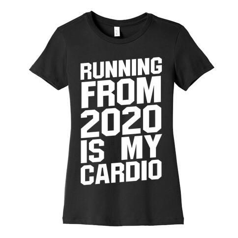 Running From 2020 Is My Cardio Womens T-Shirt