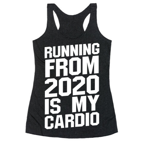 Running From 2020 Is My Cardio Racerback Tank Top