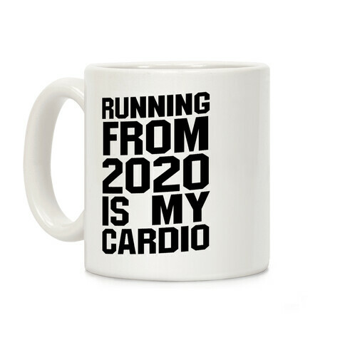 Running From 2020 Is My Cardio Coffee Mug