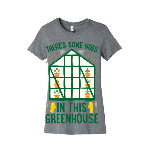There's Some Hoes In This Greenhouse Parody Womens T-Shirt