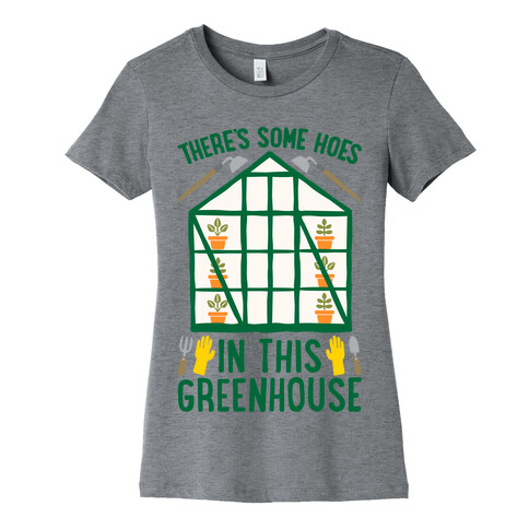 There's Some Hoes In This Greenhouse Parody Womens T-Shirt