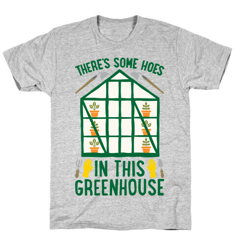 There's Some Hoes In This Greenhouse Parody T-Shirt