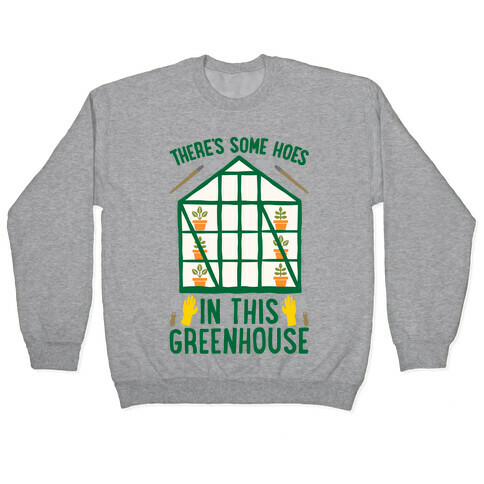 There's Some Hoes In This Greenhouse Parody Pullover
