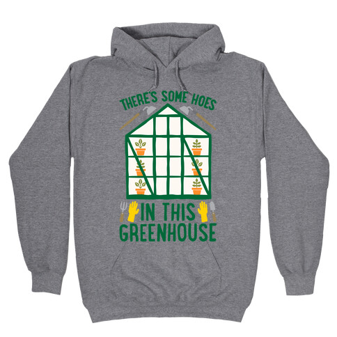 There's Some Hoes In This Greenhouse Parody Hooded Sweatshirt