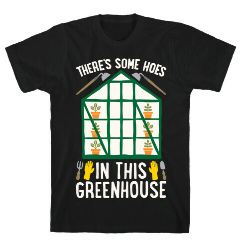 There's Some Hoes In This Greenhouse Parody White Print T-Shirt