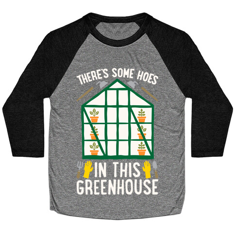 There's Some Hoes In This Greenhouse Parody White Print Baseball Tee