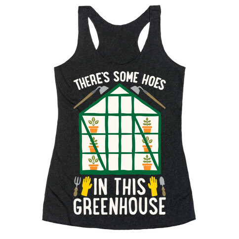 There's Some Hoes In This Greenhouse Parody White Print Racerback Tank Top