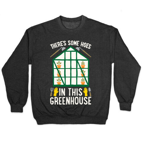 There's Some Hoes In This Greenhouse Parody White Print Pullover