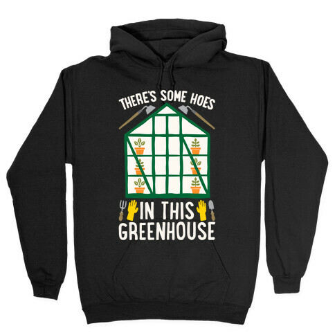 There's Some Hoes In This Greenhouse Parody White Print Hooded Sweatshirt