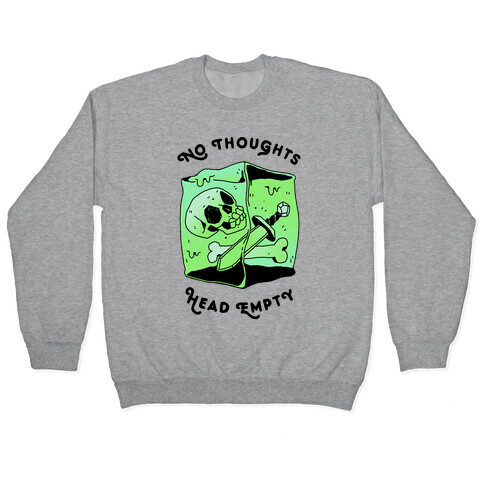 No Thoughts, Head Empty (Gelatinous Cube) Pullover