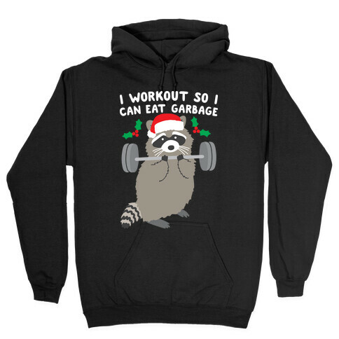 I Workout So I Can Eat Garbage - Christmas Raccoon Hooded Sweatshirt