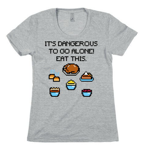 It's Dangerous To Go Alone Eat This Thanksgiving Parody Womens T-Shirt
