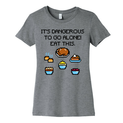 It's Dangerous To Go Alone Eat This Thanksgiving Parody Womens T-Shirt