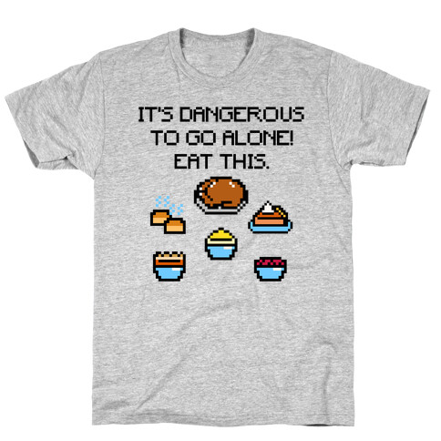 It's Dangerous To Go Alone Eat This Thanksgiving Parody T-Shirt