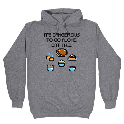 It's Dangerous To Go Alone Eat This Thanksgiving Parody Hooded Sweatshirt