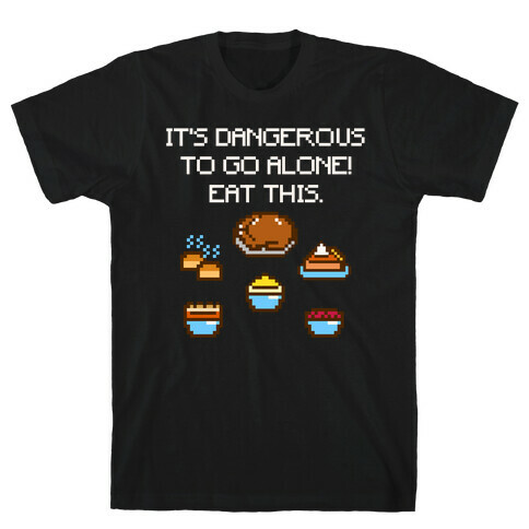It's Dangerous To Go Alone Eat This Thanksgiving Parody White Print T-Shirt