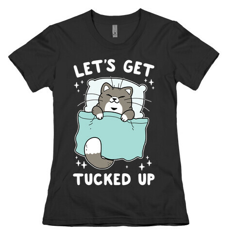 Let's Get Tucked Up Womens T-Shirt