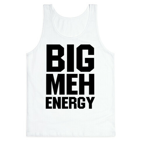 Big Meh Energy Tank Top