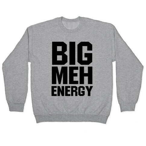 Big Meh Energy Pullover