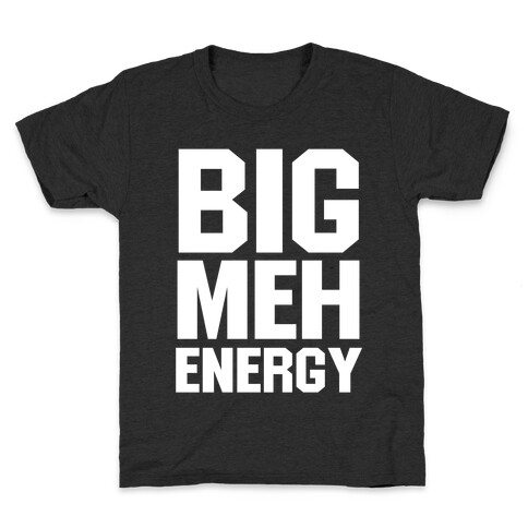 Big Meh Energy Kids T-Shirt