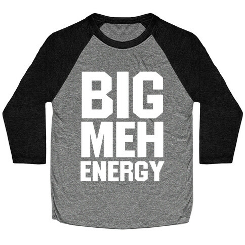 Big Meh Energy Baseball Tee