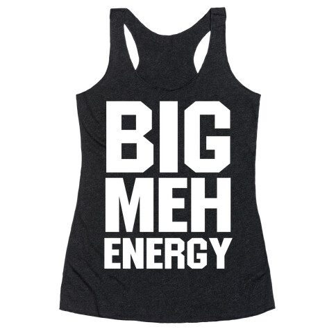 Big Meh Energy Racerback Tank Top