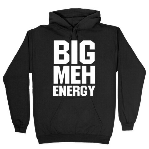 Big Meh Energy Hooded Sweatshirt