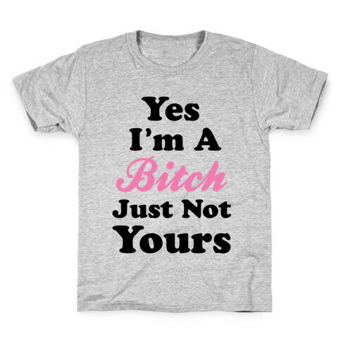 Yes I'm A Bitch Kids T-Shirt