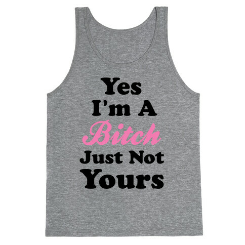 Yes I'm A Bitch Tank Top