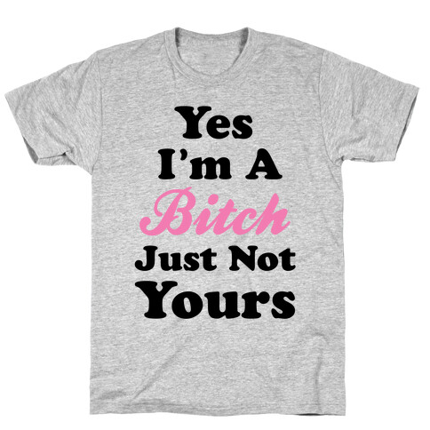 Yes I'm A Bitch T-Shirt