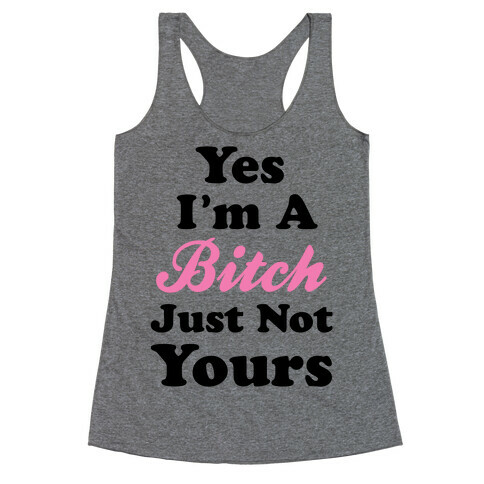 Yes I'm A Bitch Racerback Tank Top