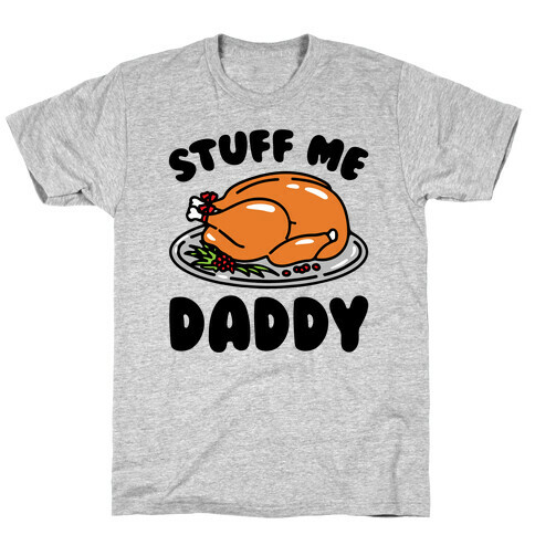 Stuff Me Daddy Turkey Parody T-Shirt