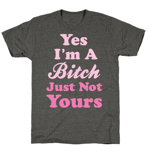 Yes I'm A Bitch T-Shirt