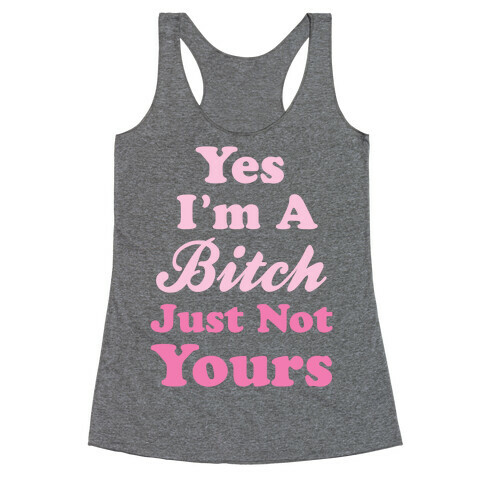 Yes I'm A Bitch Racerback Tank Top