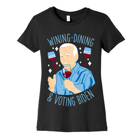 Wining Dining & Voting Biden Womens T-Shirt