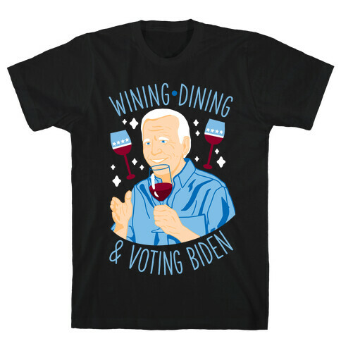 Wining Dining & Voting Biden T-Shirt