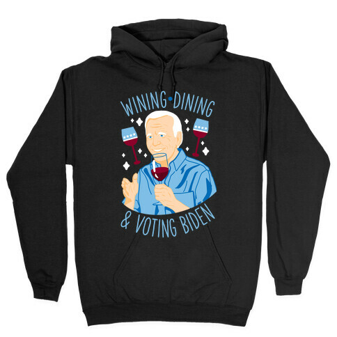 Wining Dining & Voting Biden Hooded Sweatshirt