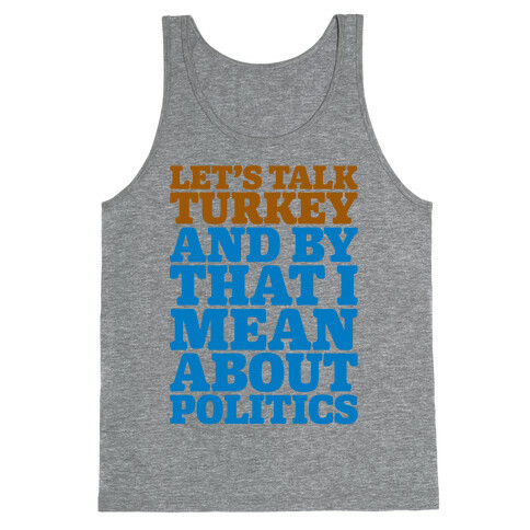 Let's Talk Turkey And By That I Mean About Politics Tank Top