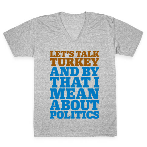 Let's Talk Turkey And By That I Mean About Politics V-Neck Tee Shirt