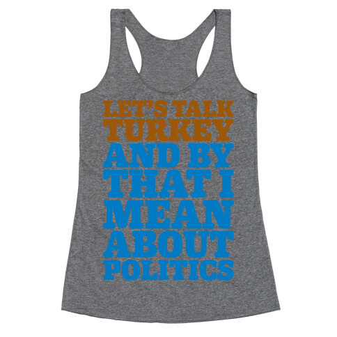 Let's Talk Turkey And By That I Mean About Politics Racerback Tank Top