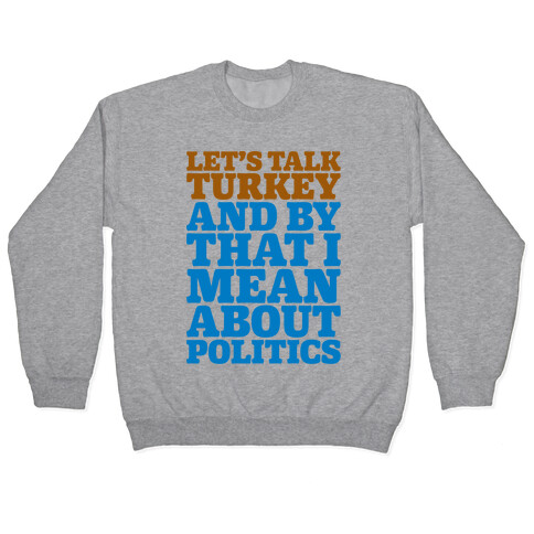 Let's Talk Turkey And By That I Mean About Politics Pullover