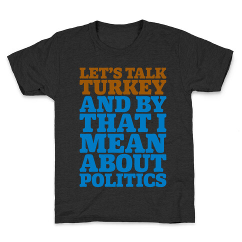 Let's Talk Turkey And By That I Mean About Politics Kids T-Shirt