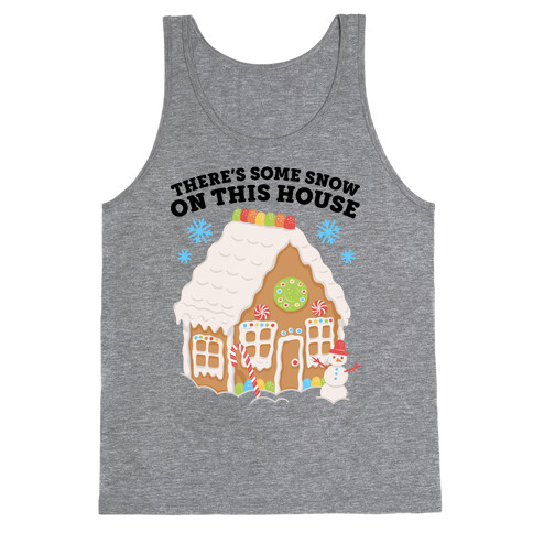 There's Some Snow On This House Tank Top