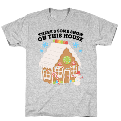 There's Some Snow On This House T-Shirt