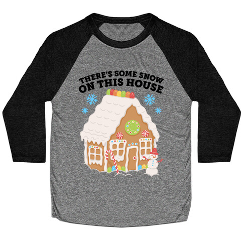 There's Some Snow On This House Baseball Tee